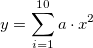 y=\sum_{i=1}^{10}a \cdot x^2