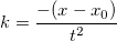 k=\frac {-(x-x_0)} {t^2}