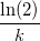 \frac {\ln(2)} {k}