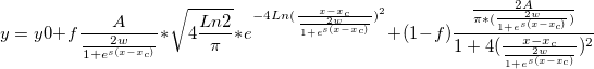 y = y0+ f \frac{A}{\frac{2w}{1+e^{s(x-x_c)}}}*\sqrt{4\frac{Ln2}{\pi}}*e^{-4Ln({\frac{x-x_c}{\frac{2w}{1+e^{s(x-x_c)}}})^2}}+
(1-f)\frac{\frac{2A}{\pi*(\frac{2w}{1+e^{s(x-x_c)}})}}
{1+4(\frac{x-x_c}{\frac{2w}{1+e^{s(x-x_c)}}})^2}