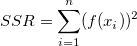 SSR = \sum_{i=1}^n (f(x_i))^2 SSR = \sum_{i=1}^n (f(x_i))^2