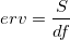 erv = \frac{S}{df}
