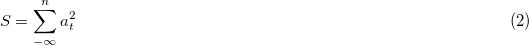 \begin{equation}\tag{2}S = \sum_{-\infty}^n a_t^2 \end{equation} \begin{equation}\tag{2}S = \sum_{-\infty}^n a_t^2 \end{equation}