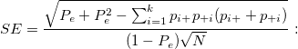 SE=\frac{\sqrt{P_e+P_e^2-\sum_{i=1}^kp_{i+}p_{+i}(p_{i+}+p_{+i})}}{(1-P_e)\sqrt{N}}: