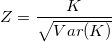 Z = \frac{K}{\sqrt{Var(K)}} Z = \frac{K}{\sqrt{Var(K)}}