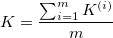 K=\frac{\sum_{i=1}^mK^{(i)}}{m} K=\frac{\sum_{i=1}^mK^{(i)}}{m}