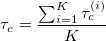 \tau_c=\frac{\sum_{i=1}^K\tau_c^{(i)}}{K} \tau_c=\frac{\sum_{i=1}^K\tau_c^{(i)}}{K}