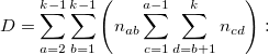 D=\sum_{a=2}^{k-1}\sum_{b=1}^{k-1}\left(n_{ab}\sum_{c=1}^{a-1}\sum_{d=b+1}^{k}n_{cd}\right):