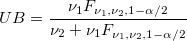 UB=\frac{\nu_1F_{\nu_1,\nu_2,1-\alpha/2}}{\nu_2+\nu_1F_{\nu_1,\nu_2,1-\alpha/2}}
