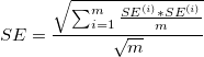 SE=\frac{\sqrt{\sum_{i=1}^m\frac{SE^{(i)}*SE^{(i)}}{m}}}{\sqrt{m}} SE=\frac{\sqrt{\sum_{i=1}^m\frac{SE^{(i)}*SE^{(i)}}{m}}}{\sqrt{m}}