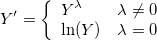 
Y'=\left\{
    \begin{array}{ll}
    Y^\lambda&\lambda \neq 0\cr
    \ln(Y)&\lambda = 0
    \end{array}
\right.
