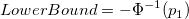 LowerBound = -\Phi^{-1}(p_1) LowerBound = -\Phi^{-1}(p_1)
