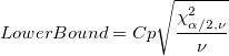 LowerBound = Cp\sqrt{\frac{\chi_{\alpha/2,\nu}^2}{\nu}} LowerBound = Cp\sqrt{\frac{\chi_{\alpha/2,\nu}^2}{\nu}}