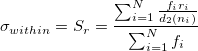 \sigma_{within}=S_r=\frac{\sum_{i=1}^N\frac{f_ir_i}{d_2(n_i)}}{\sum_{i=1}^Nf_i}