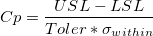 Cp=\frac{USL-LSL}{Toler*\sigma_{within}}