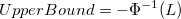UpperBound = -\Phi^{-1}(L) UpperBound = -\Phi^{-1}(L)