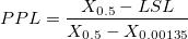 PPL = \frac{X_{0.5}-LSL}{X_{0.5}-X_{0.00135}} PPL = \frac{X_{0.5}-LSL}{X_{0.5}-X_{0.00135}}