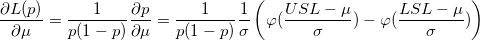 \frac{\partial{L(p)}}{\partial{\mu}}=\frac{1}{p(1-p)}\frac{\partial{p}}{\partial{\mu}}=\frac{1}{p(1-p)}\frac{1}{\sigma}\left(\varphi(\frac{USL-\mu}{\sigma})-\varphi(\frac{LSL-\mu}{\sigma})\right)