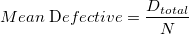 Mean\;$D$efective=\frac{D_{total}}{N} Mean\;$D$efective=\frac{D_{total}}{N}