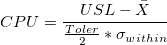 CPU=\frac{USL-\bar{X}}{\frac{Toler}{2}*\sigma_{within}}