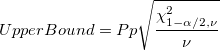 UpperBound = Pp\sqrt{\frac{\chi_{1-\alpha/2,\nu}^2}{\nu}}
