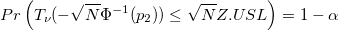 Pr\left(T_{\nu}(-\sqrt{N}\Phi^{-1}(p_2))\le\sqrt{N}Z.USL\right)=1-\alpha Pr\left(T_{\nu}(-\sqrt{N}\Phi^{-1}(p_2))\le\sqrt{N}Z.USL\right)=1-\alpha