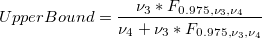 UpperBound = \frac{\nu_3*F_{0.975, \nu_3, \nu_4}}{\nu_4+\nu_3*F_{0.975, \nu_3, \nu_4}} UpperBound = \frac{\nu_3*F_{0.975, \nu_3, \nu_4}}{\nu_4+\nu_3*F_{0.975, \nu_3, \nu_4}}
