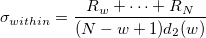\sigma_{within}=\frac{R_w+\cdots+R_N}{(N-w+1)d_2(w)} \sigma_{within}=\frac{R_w+\cdots+R_N}{(N-w+1)d_2(w)}