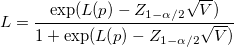 L=\frac{\exp(L(p)-Z_{1-\alpha/2}\sqrt{V})}{1+\exp(L(p)-Z_{1-\alpha/2}\sqrt{V})} L=\frac{\exp(L(p)-Z_{1-\alpha/2}\sqrt{V})}{1+\exp(L(p)-Z_{1-\alpha/2}\sqrt{V})}