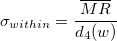 \sigma_{within}=\frac{\overline{MR}}{d_4(w)} \sigma_{within}=\frac{\overline{MR}}{d_4(w)}