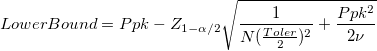 LowerBound = Ppk - Z_{1-\alpha/2}\sqrt{\frac{1}{N(\frac{Toler}{2})^2} + \frac{Ppk^2}{2\nu}}