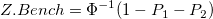 Z.Bench = \Phi^{-1}(1-P_1-P_2) Z.Bench = \Phi^{-1}(1-P_1-P_2)