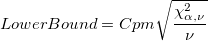 LowerBound = Cpm\sqrt{\frac{\chi_{\alpha, \nu}^2}{\nu}} LowerBound = Cpm\sqrt{\frac{\chi_{\alpha, \nu}^2}{\nu}}