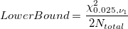 LowerBound = \frac{\chi_{0.025,\nu_1}^2}{2N_{total}}