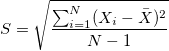 S=\sqrt{\frac{\sum_{i=1}^N(X_{i}-\bar{X})^2}{N-1}} S=\sqrt{\frac{\sum_{i=1}^N(X_{i}-\bar{X})^2}{N-1}}