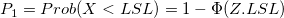P_1=Prob(X<LSL)=1-\Phi(Z.LSL) P_1=Prob(X<LSL)=1-\Phi(Z.LSL)