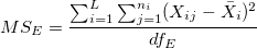 MS_E=\frac{\sum_{i=1}^L\sum_{j=1}^{n_i}(X_{ij}-\bar{X_i})^2}{df_E} MS_E=\frac{\sum_{i=1}^L\sum_{j=1}^{n_i}(X_{ij}-\bar{X_i})^2}{df_E}