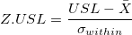 Z.USL = \frac{USL-\bar{X}}{\sigma_{within}}