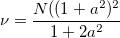 \nu = \frac{N((1+a^2)^2}{1+2a^2}