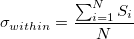 \sigma_{within}=\frac{\sum_{i=1}^NS_i}{N} \sigma_{within}=\frac{\sum_{i=1}^NS_i}{N}