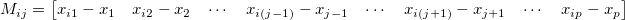 M_{ij}=\begin{bmatrix}
x_{i1}-x_1 &x_{i2}-x_2 &\cdots &x_{i(j-1)}-x_{j-1} &\cdots &x_{i(j+1)}-x_{j+1}      & \cdots & x_{ip}-x_p 
\end{bmatrix}