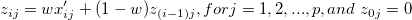 z_{ij} = wx'_{ij} + (1-w)z_{(i-1)j}, for j=1, 2, ..., p, and\ z_{0j}=0 z_{ij} = wx'_{ij} + (1-w)z_{(i-1)j}, for j=1, 2, ..., p, and\ z_{0j}=0