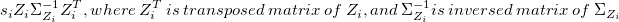 s_iZ_i\Sigma_{Z_i}^{-1}Z_i^T, where\ Z_i^T\ is\ transposed\ matrix\ of\ Z_i, and\ \Sigma_{Z_i}^{-1} is\ inversed\ matrix\ of\ \Sigma_{Z_i} s_iZ_i\Sigma_{Z_i}^{-1}Z_i^T, where\ Z_i^T\ is\ transposed\ matrix\ of\ Z_i, and\ \Sigma_{Z_i}^{-1} is\ inversed\ matrix\ of\ \Sigma_{Z_i}