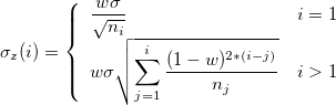 \sigma_z(i)=\left\{\begin{array}{ll}\frac{w\sigma}{\sqrt{n_i}}&i=1\cr w\sigma\sqrt{\sum_{j=1}^{i}{\frac{(1-w)^{2*(i-j)}}{n_j}}}&i>1\end{array}\right. \sigma_z(i)=\left\{\begin{array}{ll}\frac{w\sigma}{\sqrt{n_i}}&i=1\cr w\sigma\sqrt{\sum_{j=1}^{i}{\frac{(1-w)^{2*(i-j)}}{n_j}}}&i>1\end{array}\right.