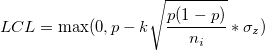 LCL=\max(0, p-k\sqrt{\frac{p(1-p)}{n_i}}*\sigma_z) LCL=\max(0, p-k\sqrt{\frac{p(1-p)}{n_i}}*\sigma_z)