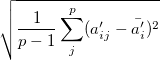 \sqrt{\frac{1}{p-1}\sum_j^p(a'_{ij}-\bar{a'_i})^2}