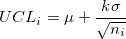 UCL_i=\mu+\frac{k\sigma}{\sqrt{n_i}} UCL_i=\mu+\frac{k\sigma}{\sqrt{n_i}}