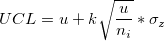 UCL=u+k\sqrt{\frac{u}{n_i}}*\sigma_z UCL=u+k\sqrt{\frac{u}{n_i}}*\sigma_z
