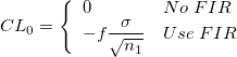 CL_0=\left\{\begin{array}{ll}0&No\;FIR\cr -f\frac{\sigma}{\sqrt{n_1}}&Use\;FIR\end{array}\right. CL_0=\left\{\begin{array}{ll}0&No\;FIR\cr -f\frac{\sigma}{\sqrt{n_1}}&Use\;FIR\end{array}\right.