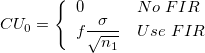 CU_0=\left\{\begin{array}{ll}0&No\;FIR\cr f\frac{\sigma}{\sqrt{n_1}}&Use\;FIR\end{array}\right. CU_0=\left\{\begin{array}{ll}0&No\;FIR\cr f\frac{\sigma}{\sqrt{n_1}}&Use\;FIR\end{array}\right.
